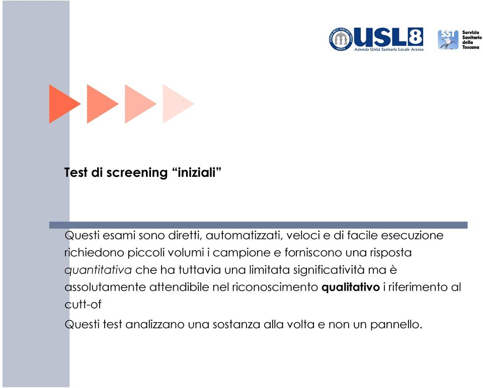 ha tuttavia una limitata significatività ma è assolutamente attendibile nel riconoscimento