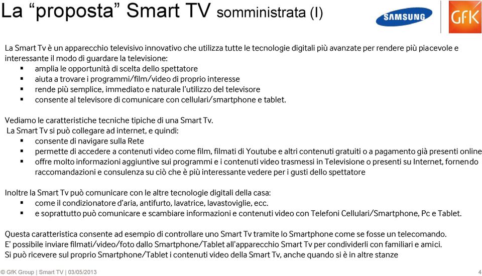 televisore consente al televisore di comunicare con cellulari/smartphone e tablet. Vediamo le caratteristiche tecniche tipiche di una Smart Tv.