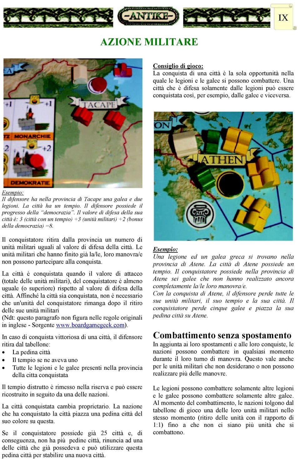 La città ha un tempio. Il difensore possiede il progresso della democrazia. Il valore di difesa della sua città è: 3 (città con un tempio) +3 (unità militari) +2 (bonus della democrazia) =8.