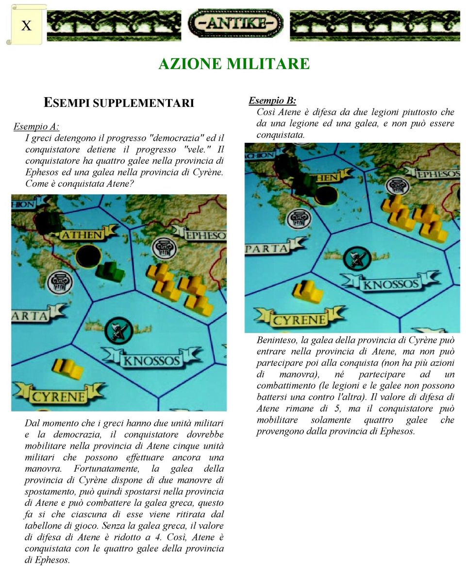 Esempio B: Così Atene è difesa da due legioni piuttosto che da una legione ed una galea, e non può essere conquistata.