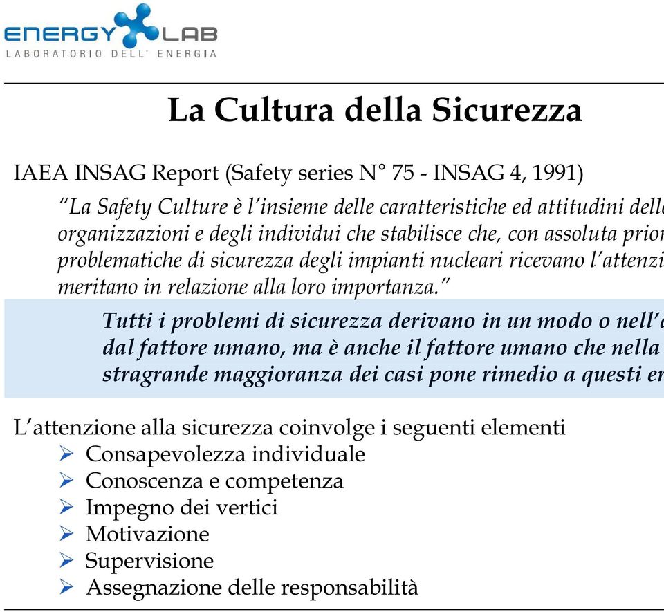 Tutti i problemi di sicurezza derivano in un modo o nell a dal fattore umano, ma è anche il fattore umano che nella stragrande maggioranza dei casi pone rimedio a questi er L