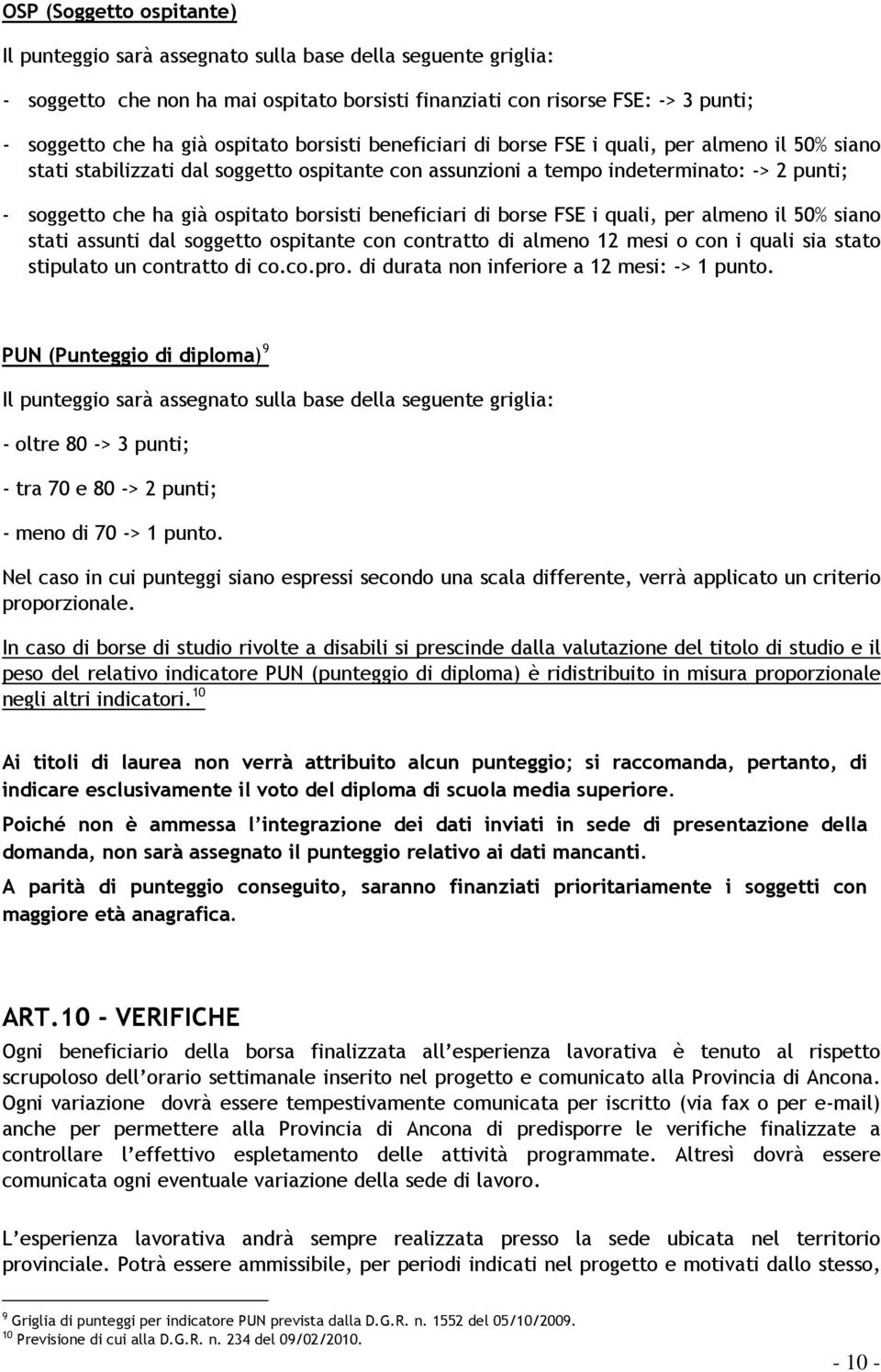 borsisti beneficiari di borse FSE i quali, per almeno il 50% siano stati assunti dal soggetto ospitante con contratto di almeno 12 mesi o con i quali sia stato stipulato un contratto di co.co.pro.