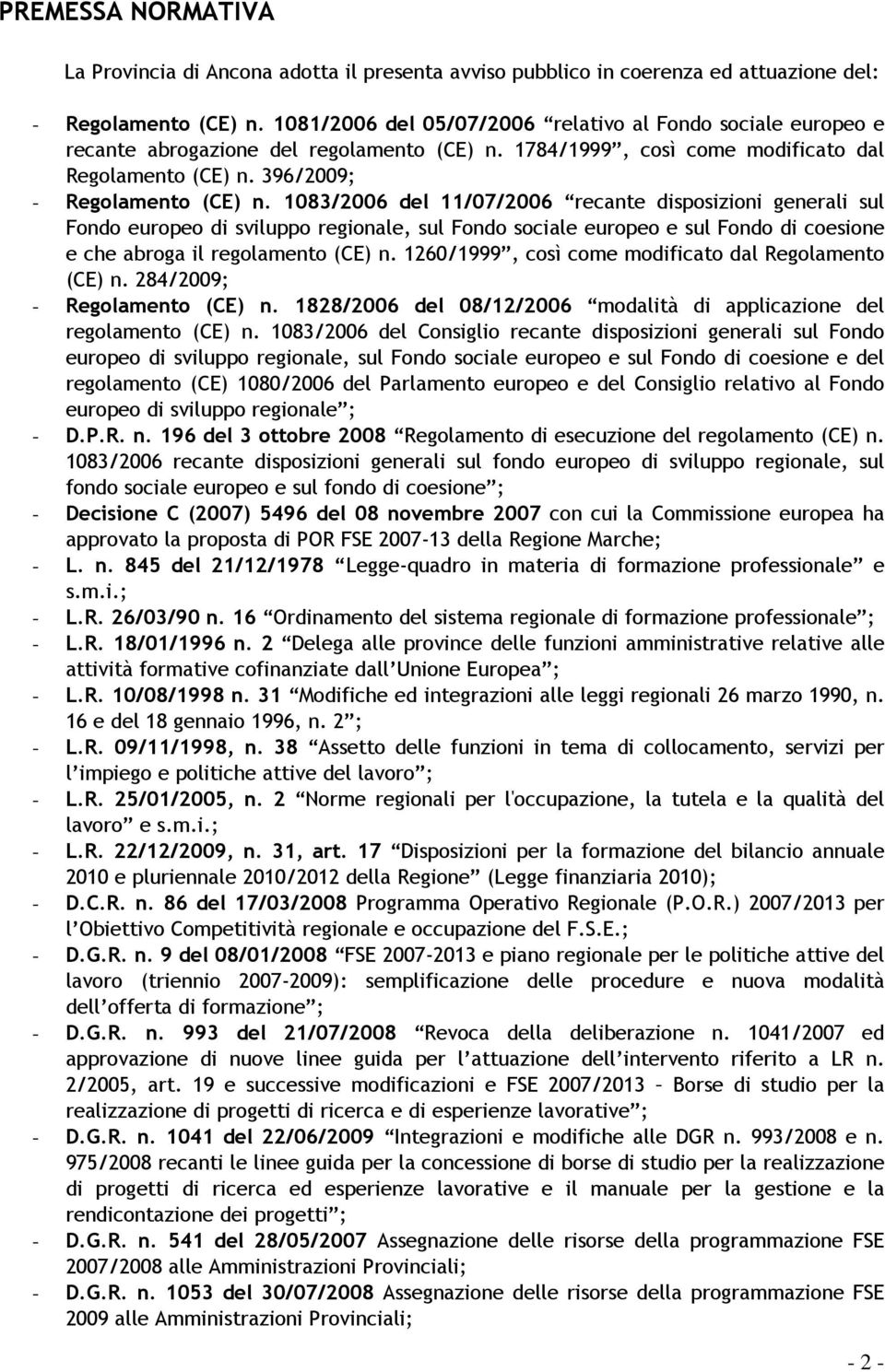 1083/2006 del 11/07/2006 recante disposizioni generali sul Fondo europeo di sviluppo regionale, sul Fondo sociale europeo e sul Fondo di coesione e che abroga il regolamento (CE) n.