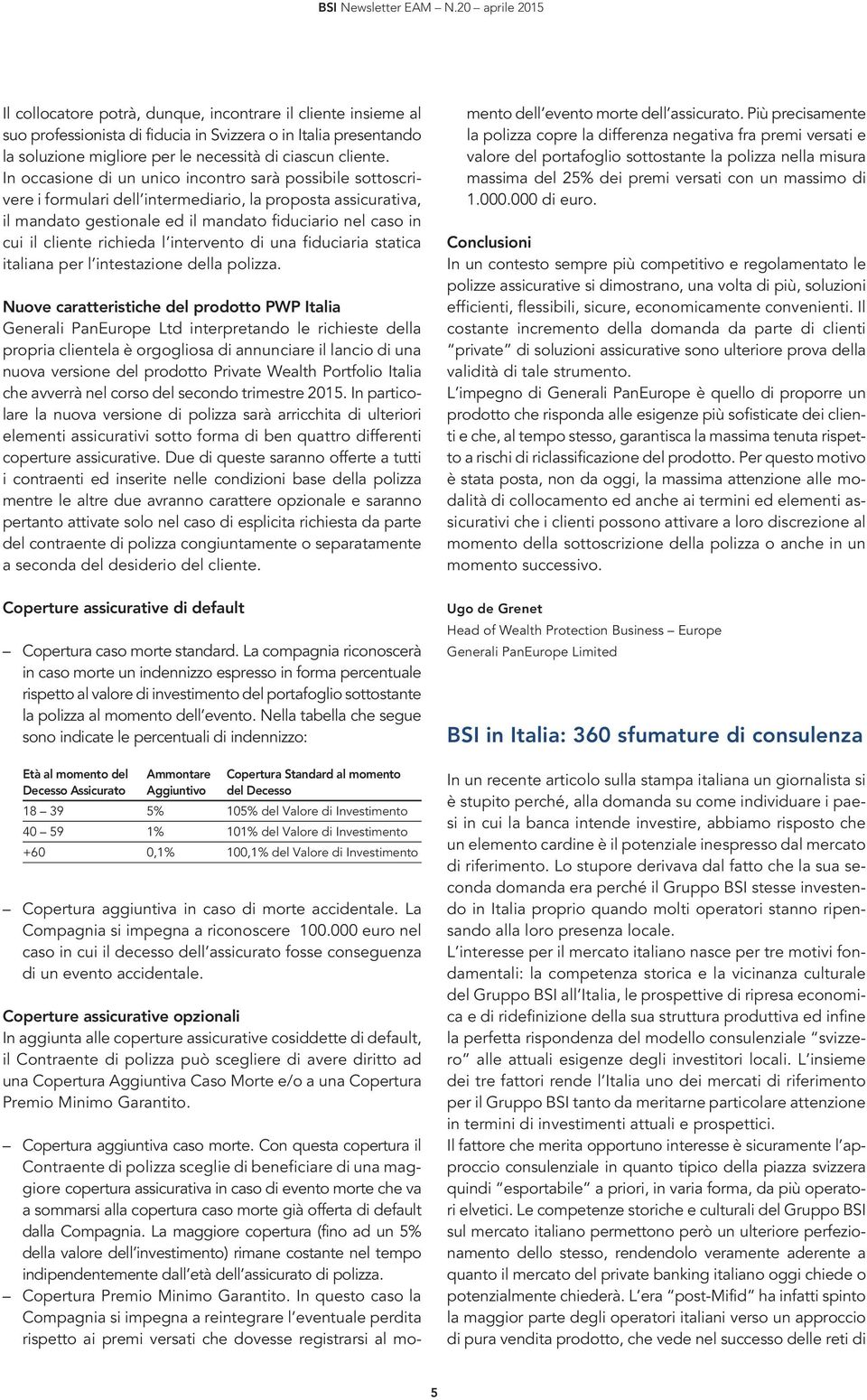 richieda l intervento di una fiduciaria statica italiana per l intestazione della polizza.