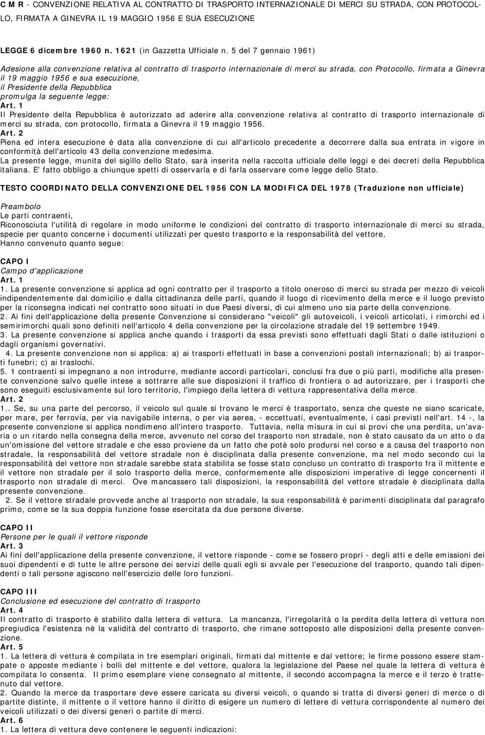 5 del 7 gennaio 1961) Adesione alla convenzione relativa al contratto di trasporto internazionale di merci su strada, con Protocollo, firmata a Ginevra il 19 maggio 1956 e sua esecuzione, il