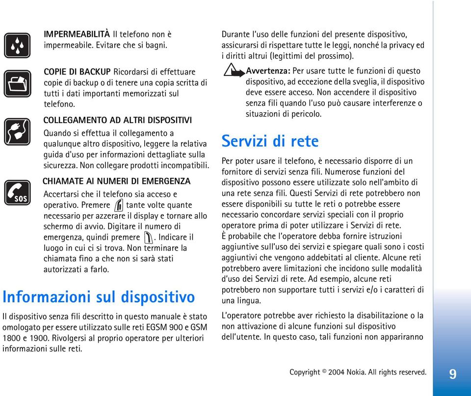 COLLEGAMENTO AD ALTRI DISPOSITIVI Quando si effettua il collegamento a qualunque altro dispositivo, leggere la relativa guida d'uso per informazioni dettagliate sulla sicurezza.