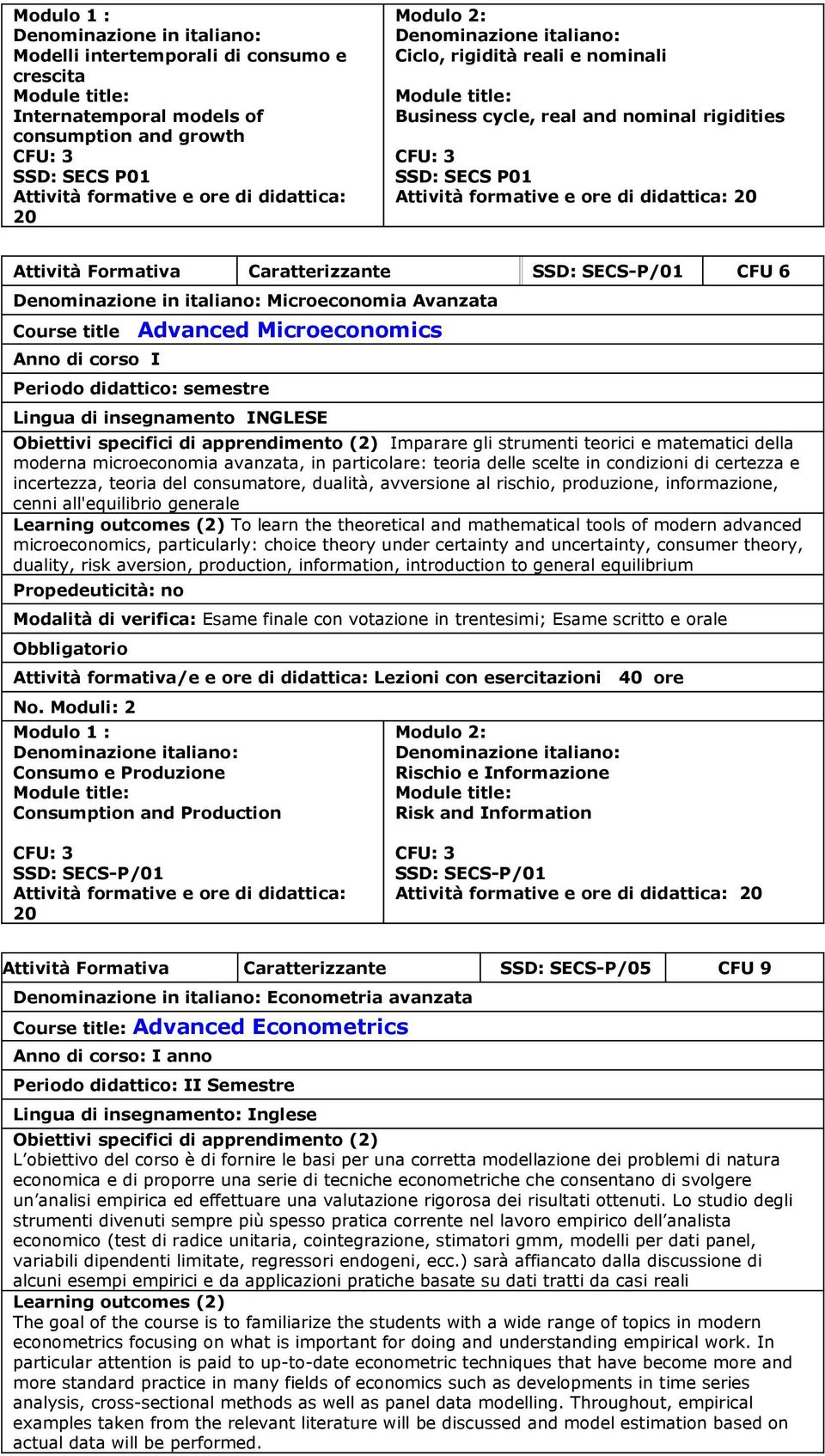 SSD: SES-P/01 FU 6 Denominazione in italiano: Microeconomia Avanzata ourse title Advanced Microeconomics Anno di corso I Periodo didattico: semestre Lingua di insegnamento INGLESE Obiettivi specifici