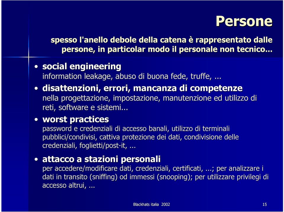 .. disattenzioni, errori, mancanza di competenze nella progettazione, impostazione, manutenzione ed utilizzo di reti, software e sistemi.