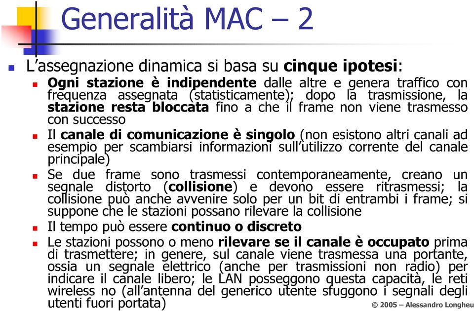 corrente del canale principale) Se due frame sono trasmessi contemporaneamente, creano un segnale distorto (collisione) e devono essere ritrasmessi; la collisione può anche avvenire solo per un bit