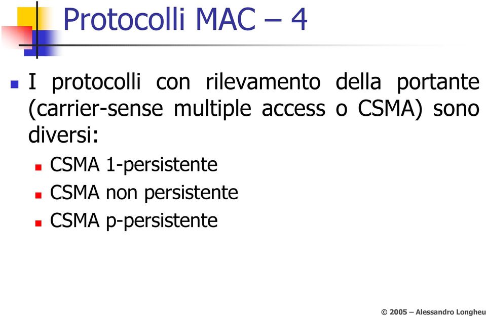 multiple access o CSMA) sono diversi: CSMA