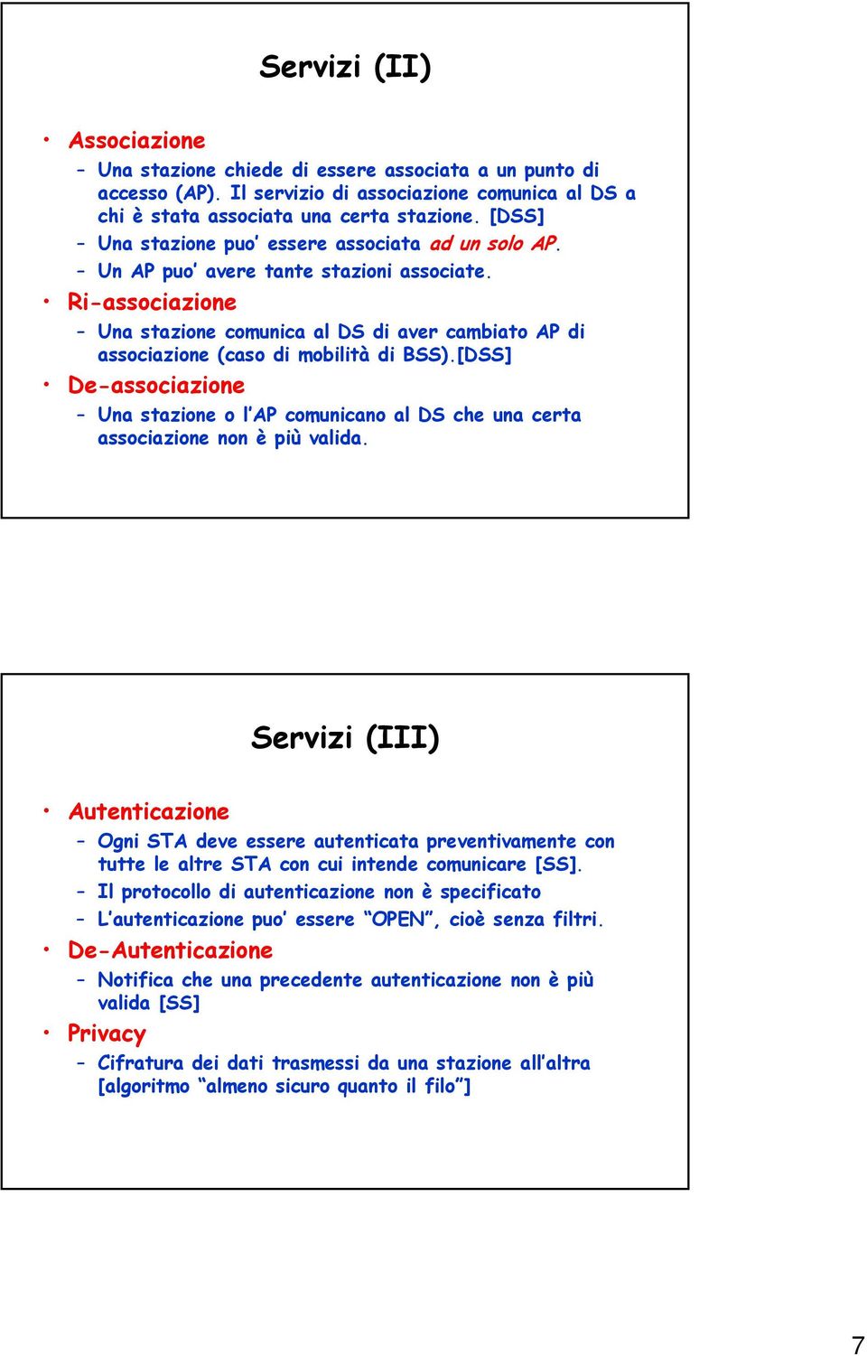 Ri-associazione Una stazione comunica al DS di aver cambiato AP di associazione (caso di mobilità di BSS).