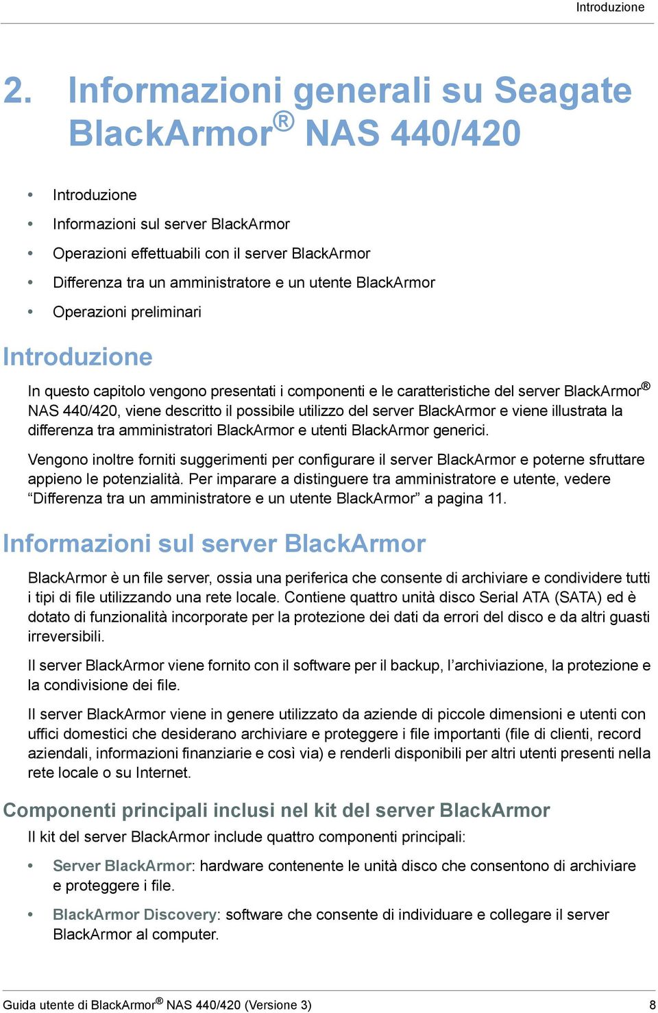 BlackArmor Operazioni preliminari Introduzione In questo capitolo vengono presentati i componenti e le caratteristiche del server BlackArmor NAS 440/420, viene descritto il possibile utilizzo del