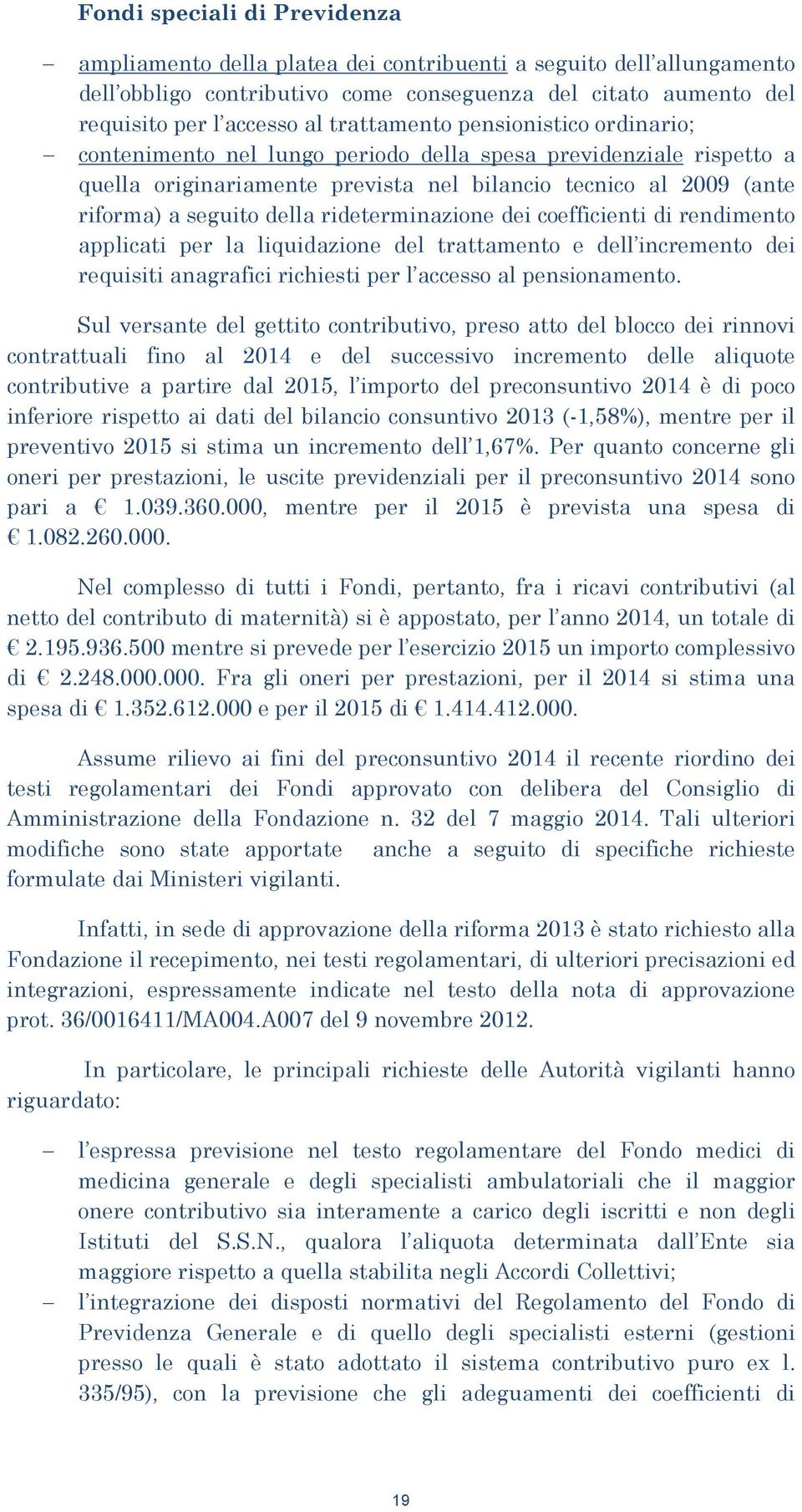 rideterminazione dei coefficienti di rendimento applicati per la liquidazione del trattamento e dell incremento dei requisiti anagrafici richiesti per l accesso al pensionamento.