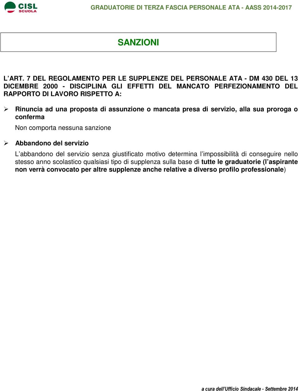 LAVORO RISPETTO A: Rinuncia ad una proposta di assunzione o mancata presa di servizio, alla sua proroga o conferma Non comporta nessuna sanzione Abbandono