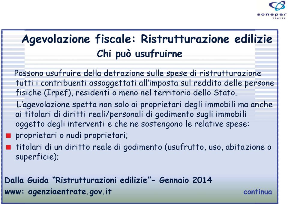 L agevolazione spetta non solo ai proprietari degli immobili ma anche ai titolari di diritti reali/personali di godimento sugli immobili oggetto degli interventi e che