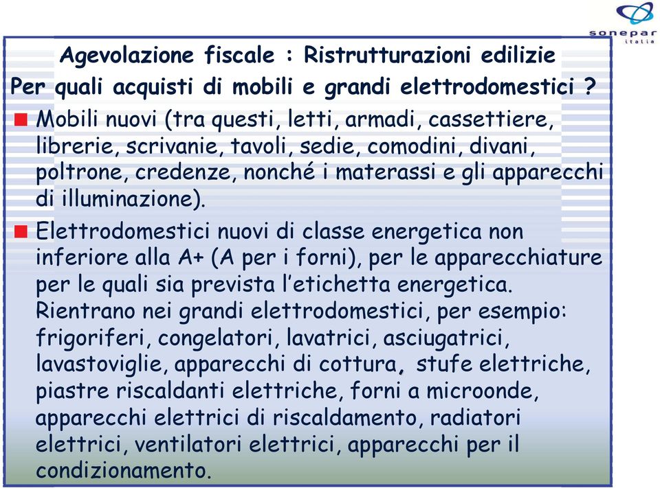 Elettrodomestici nuovi di classe energetica non inferiore alla A+ (A per i forni), per le apparecchiature per le quali sia prevista l etichetta energetica.