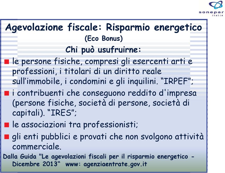 IRPEF ; i contribuenti che conseguono reddito d'impresa (persone fisiche, società di persone, società di capitali).