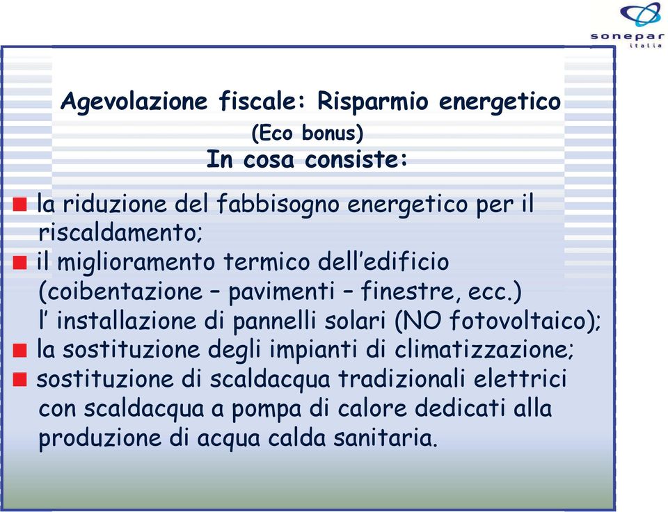 ) l installazione di pannelli solari (NO fotovoltaico); la sostituzione degli impianti di climatizzazione;