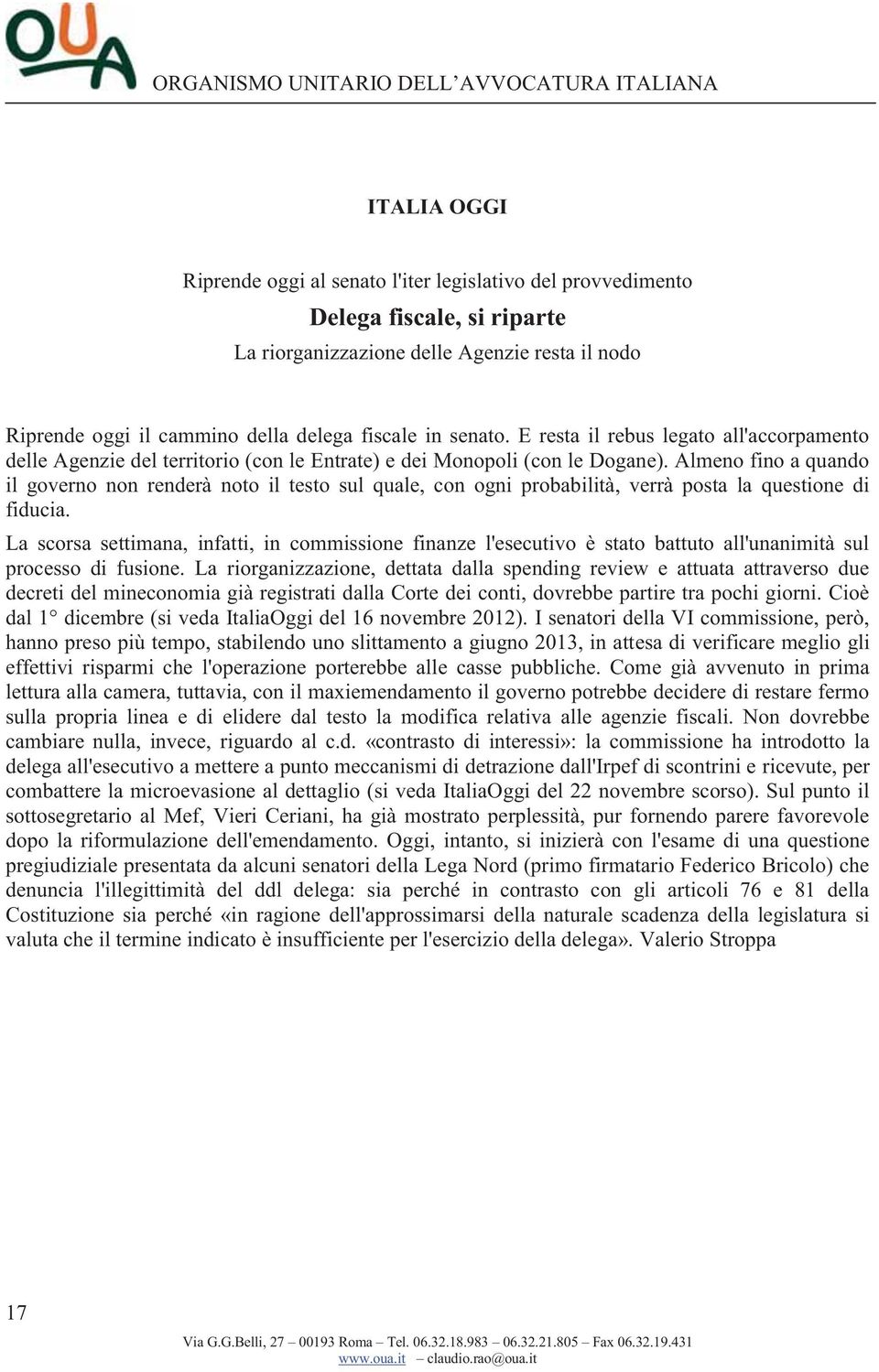 Almeno fino a quando il governo non renderà noto il testo sul quale, con ogni probabilità, verrà posta la questione di fiducia.