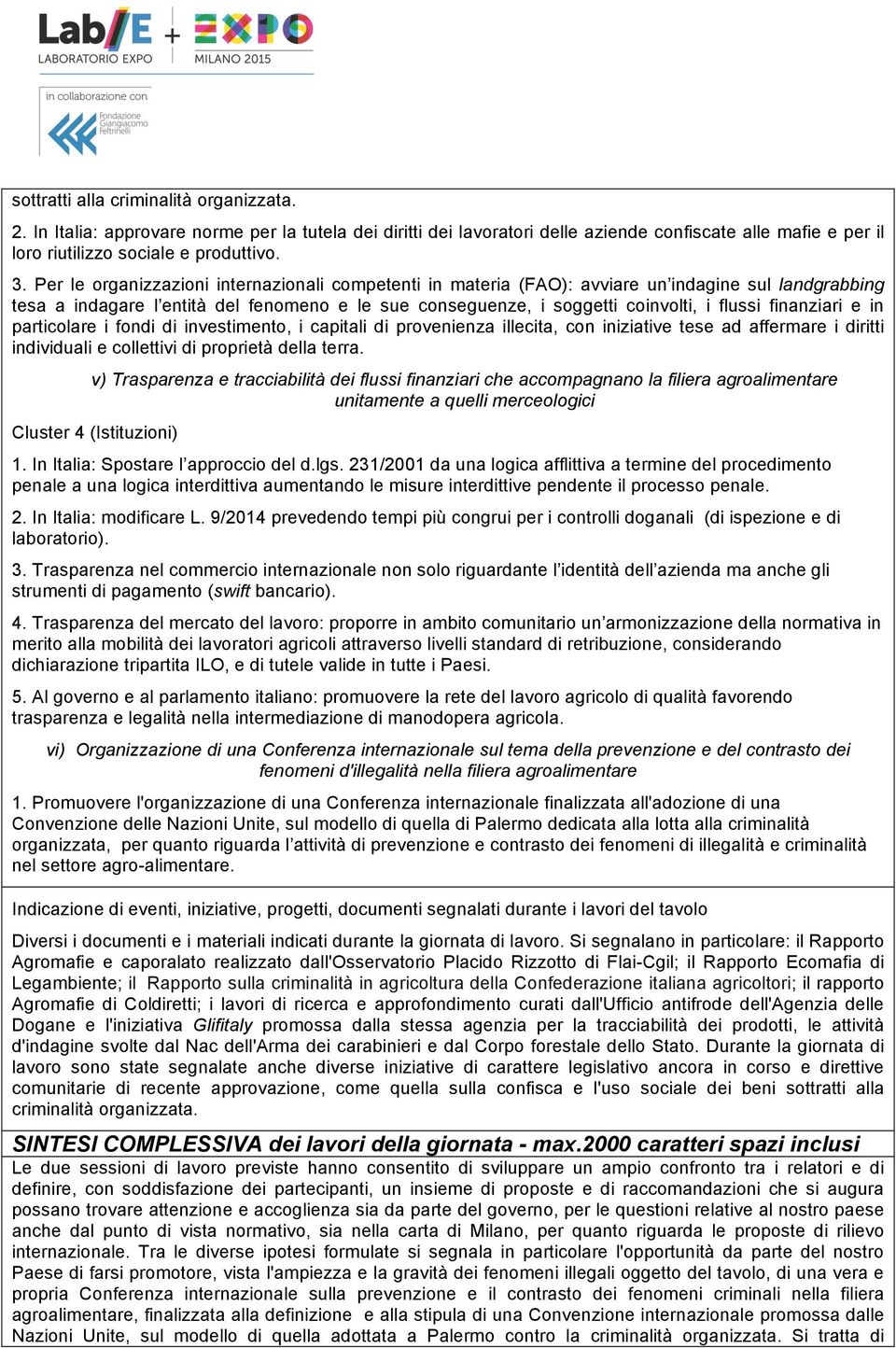 finanziari e in particolare i fondi di investimento, i capitali di provenienza illecita, con iniziative tese ad affermare i diritti individuali e collettivi di proprietà della terra.