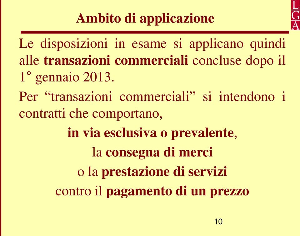 Per transazioni commerciali si intendono i contratti che comportano, in via