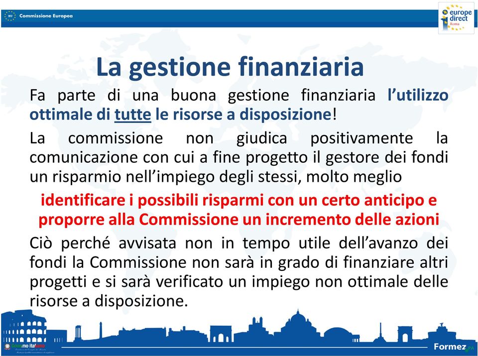 molto meglio identificare i possibili risparmi con un certo anticipo e proporre alla Commissione un incremento delle azioni Ciò perché avvisata