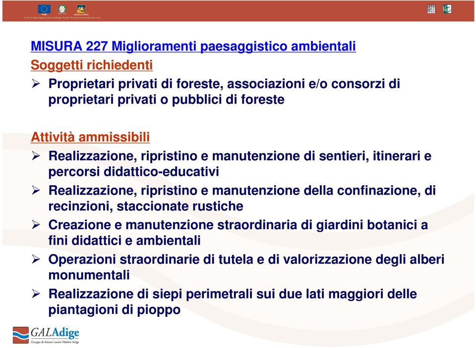 ripristino e manutenzione della confinazione, di recinzioni, staccionate rustiche Creazione e manutenzione straordinaria di giardini botanici a fini didattici e