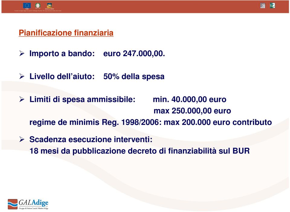 000,00 euro max 250.000,00 euro regime de minimis Reg. 1998/2006: max 200.