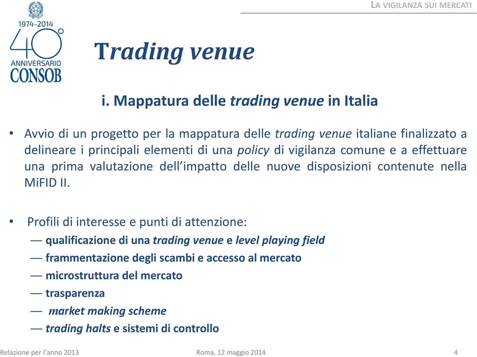 elementi di una policy di vigilanza comune e a effettuare una prima valutazione dell impatto delle nuove disposizioni contenute nella MiFID II.