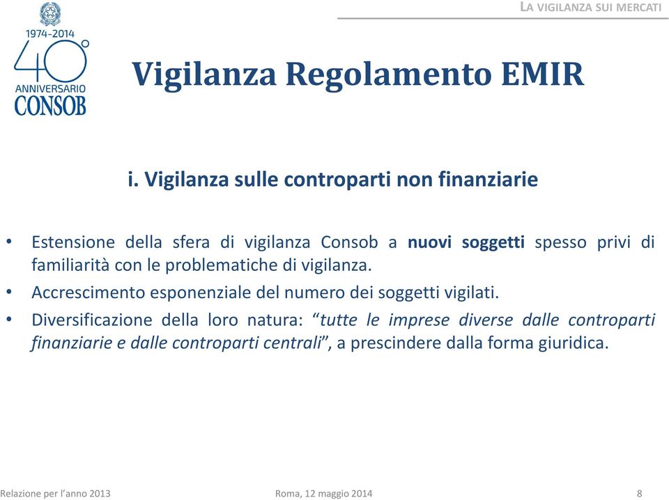 spesso privi di familiarità con le problematiche di vigilanza.