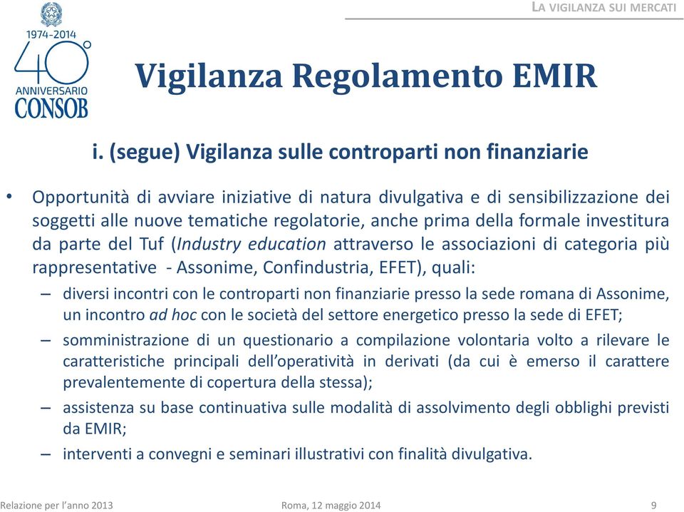 della formale investitura da parte del Tuf (Industry education attraverso le associazioni di categoria più rappresentative Assonime, Confindustria, EFET), quali: diversi incontri con le controparti