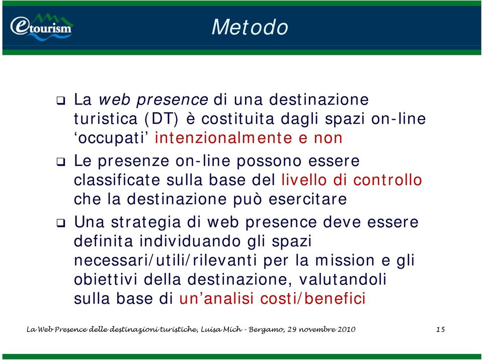 web presence deve essere definita individuando gli spazi necessari/utili/rilevanti per la mission e gli obiettivi della destinazione,