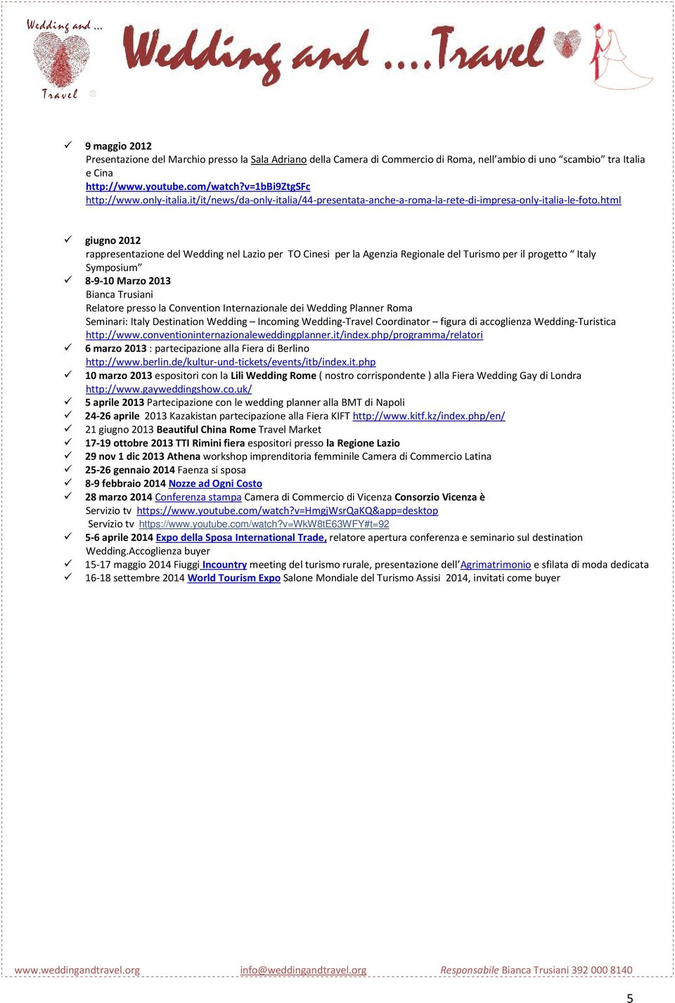 html giugno 2012 rappresentazione del Wedding nel Lazio per TO Cinesi per la Agenzia Regionale del Turismo per il progetto Italy Symposium 8-9-10 Marzo 2013 Bianca Trusiani Relatore presso la