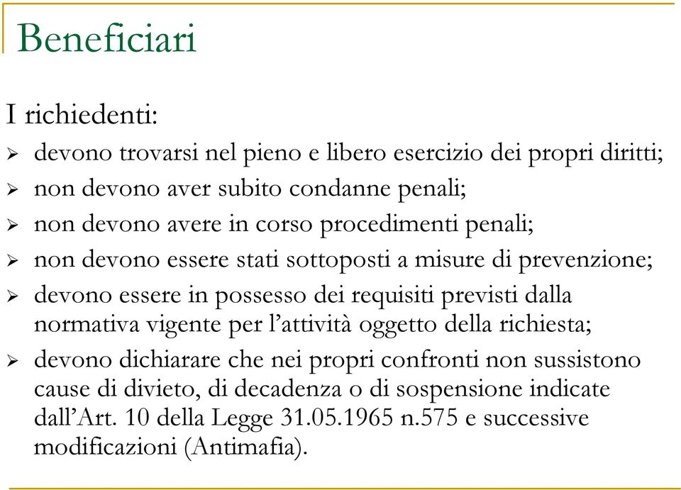 requisiti previsti dalla normativa vigente per l attività oggetto della richiesta; devono dichiarare che nei propri confronti non