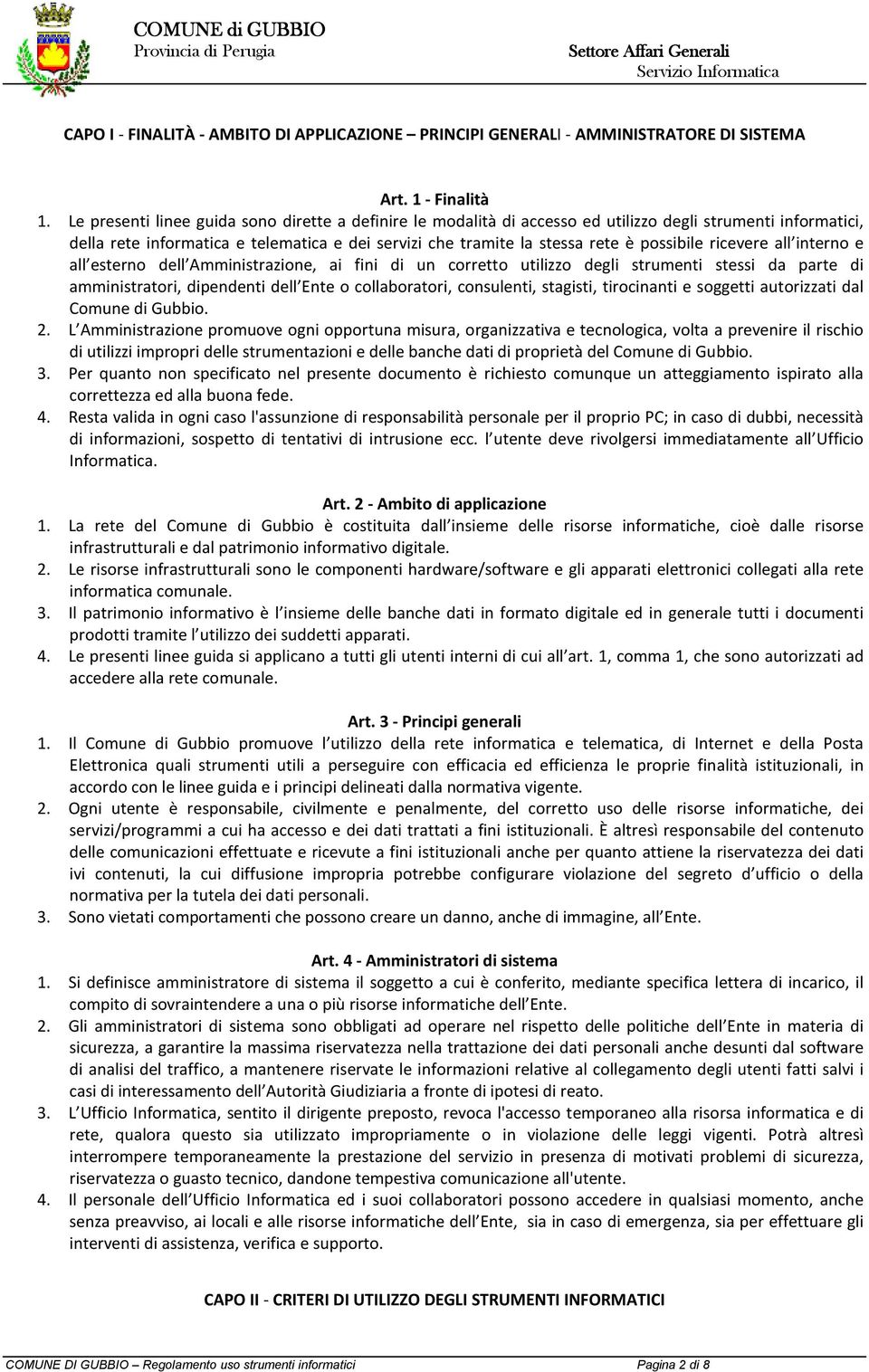 possibile ricevere all interno e all esterno dell Amministrazione, ai fini di un corretto utilizzo degli strumenti stessi da parte di amministratori, dipendenti dell Ente o collaboratori, consulenti,