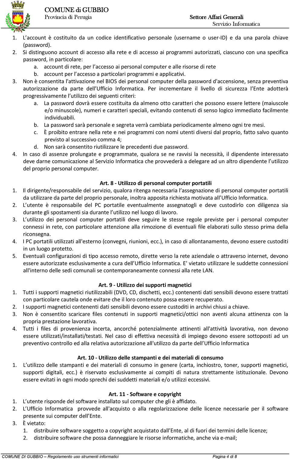 account di rete, per l accesso ai personal computer e alle risorse di rete b. account per l accesso a particolari programmi e applicativi. 3.