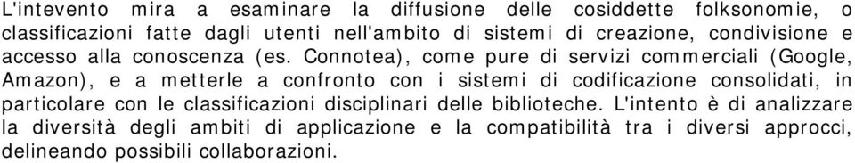Connotea), come pure di servizi commerciali (Google, Amazon), e a metterle a confronto con i sistemi di codificazione consolidati, in