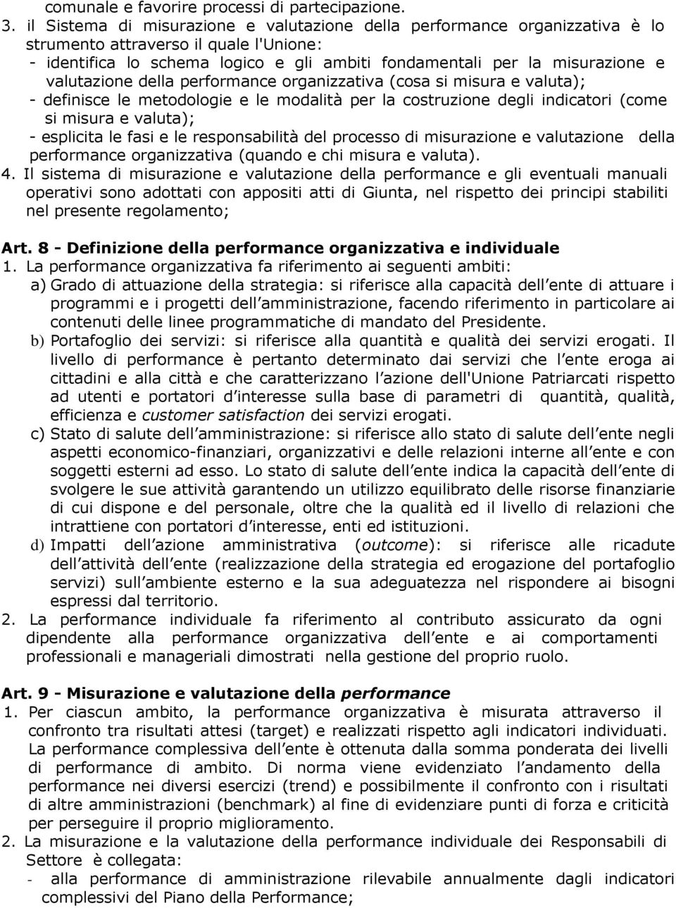 valutazione della performance organizzativa (cosa si misura e valuta); - definisce le metodologie e le modalità per la costruzione degli indicatori (come si misura e valuta); - esplicita le fasi e le