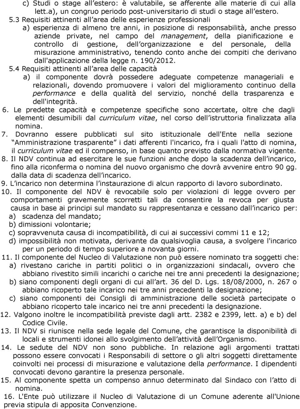 pianificazione e controllo di gestione, dell organizzazione e del personale, della misurazione amministrativo, tenendo conto anche dei compiti che derivano dall'applicazione della legge n. 190/2012.