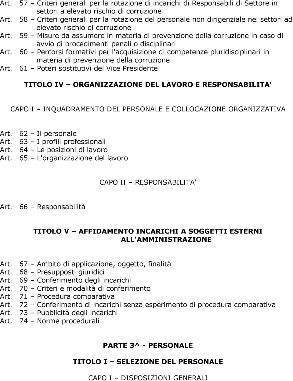 59 Misure da assumere in materia di prevenzione della corruzione in caso di avvio di procedimenti penali o disciplinari Art.