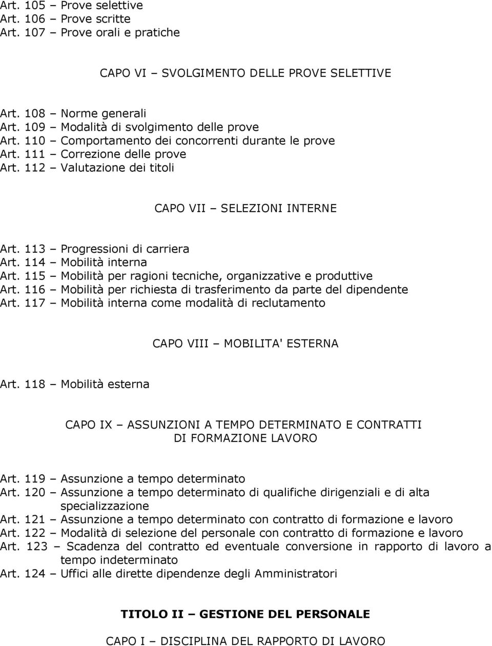 114 Mobilità interna Art. 115 Mobilità per ragioni tecniche, organizzative e produttive Art. 116 Mobilità per richiesta di trasferimento da parte del dipendente Art.