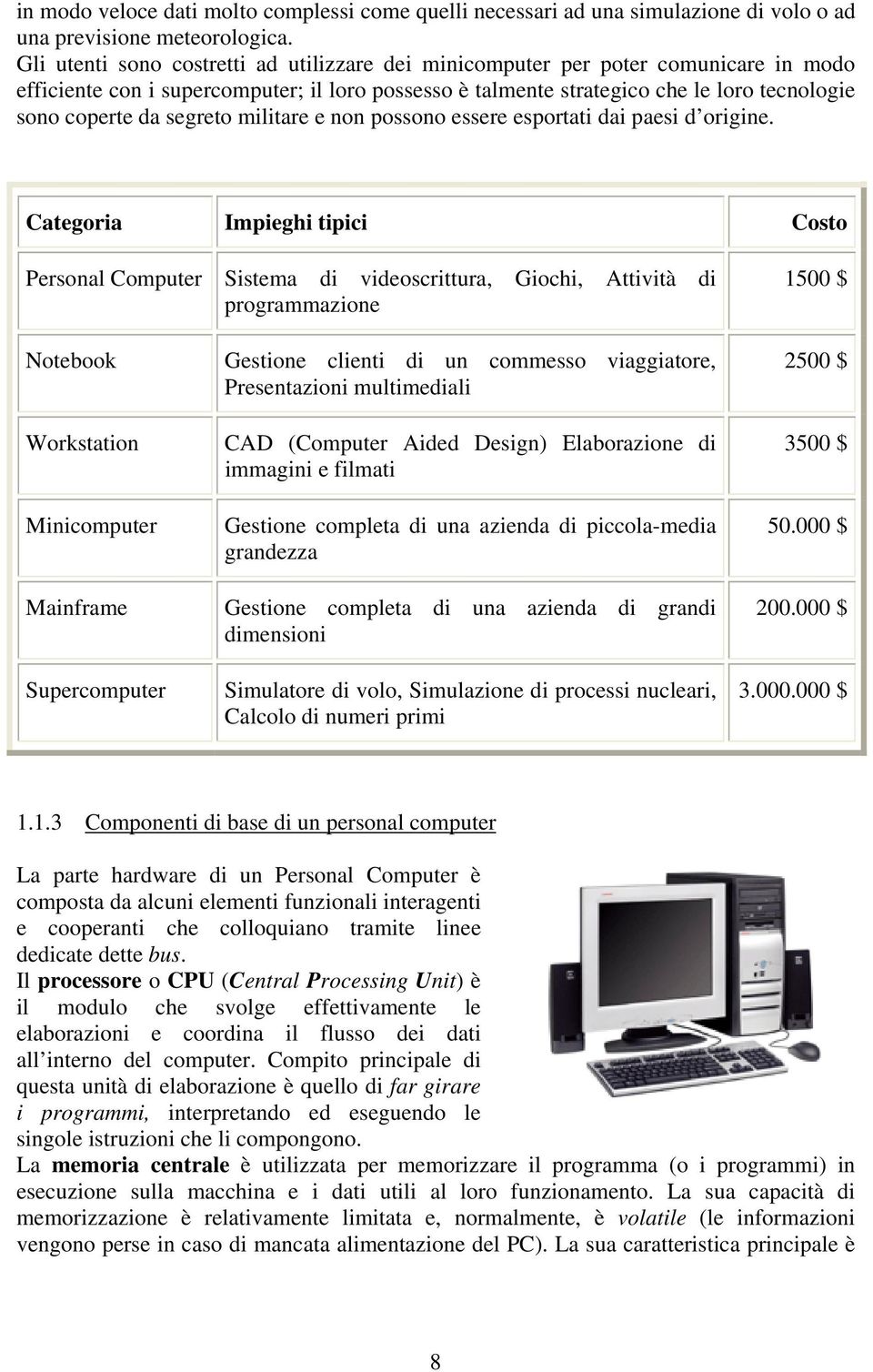 segreto militare e non possono essere esportati dai paesi d origine.