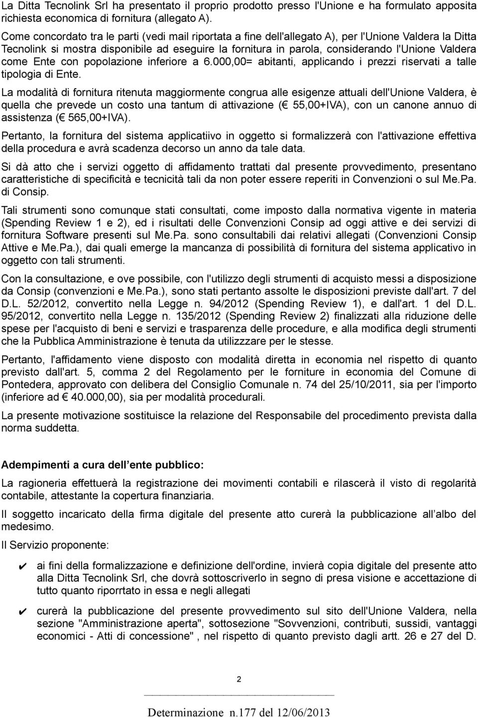 Valdera come Ente con popolazione inferiore a 6.000,00= abitanti, applicando i prezzi riservati a talle tipologia di Ente.