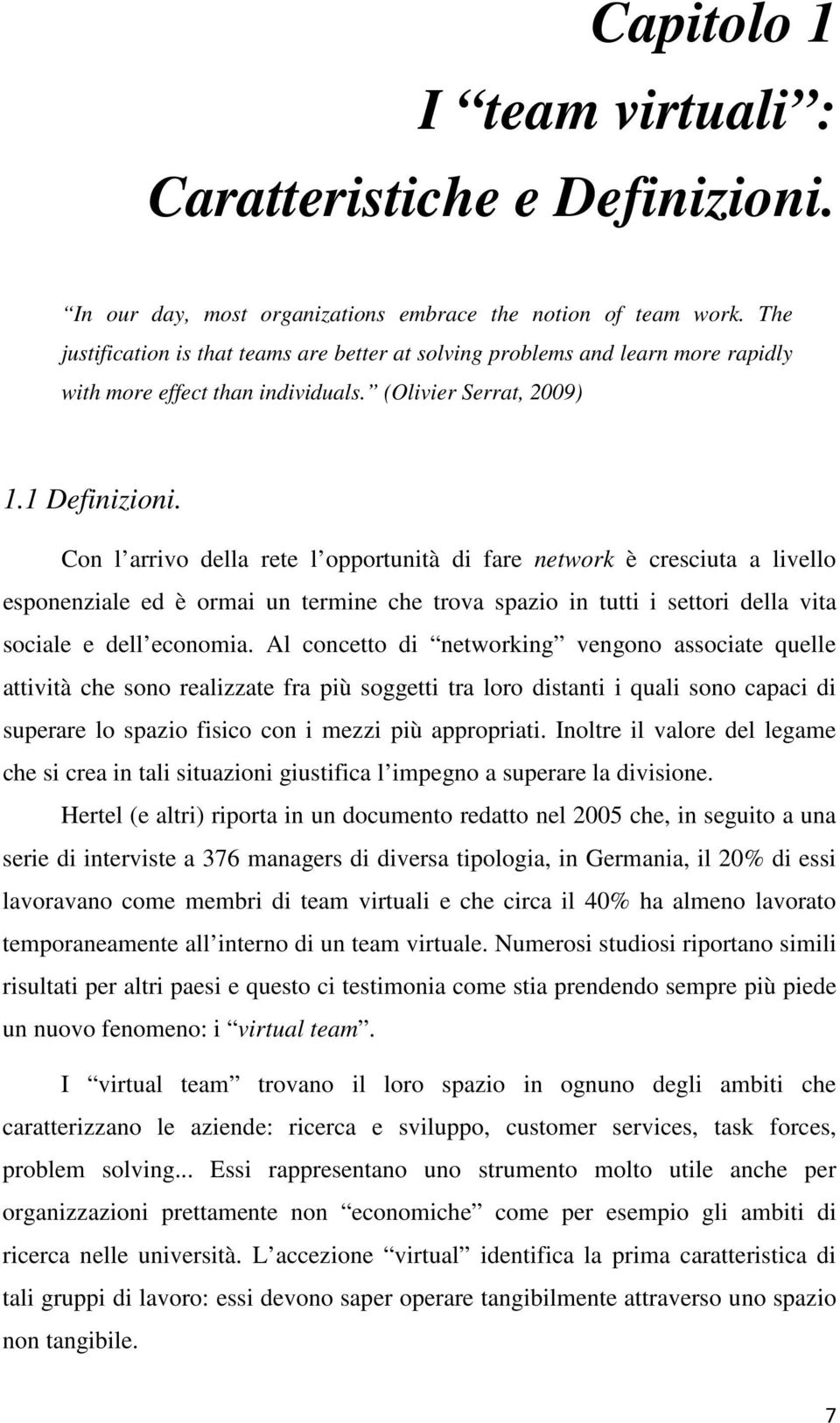 Con l arrivo della rete l opportunità di fare network è cresciuta a livello esponenziale ed è ormai un termine che trova spazio in tutti i settori della vita sociale e dell economia.