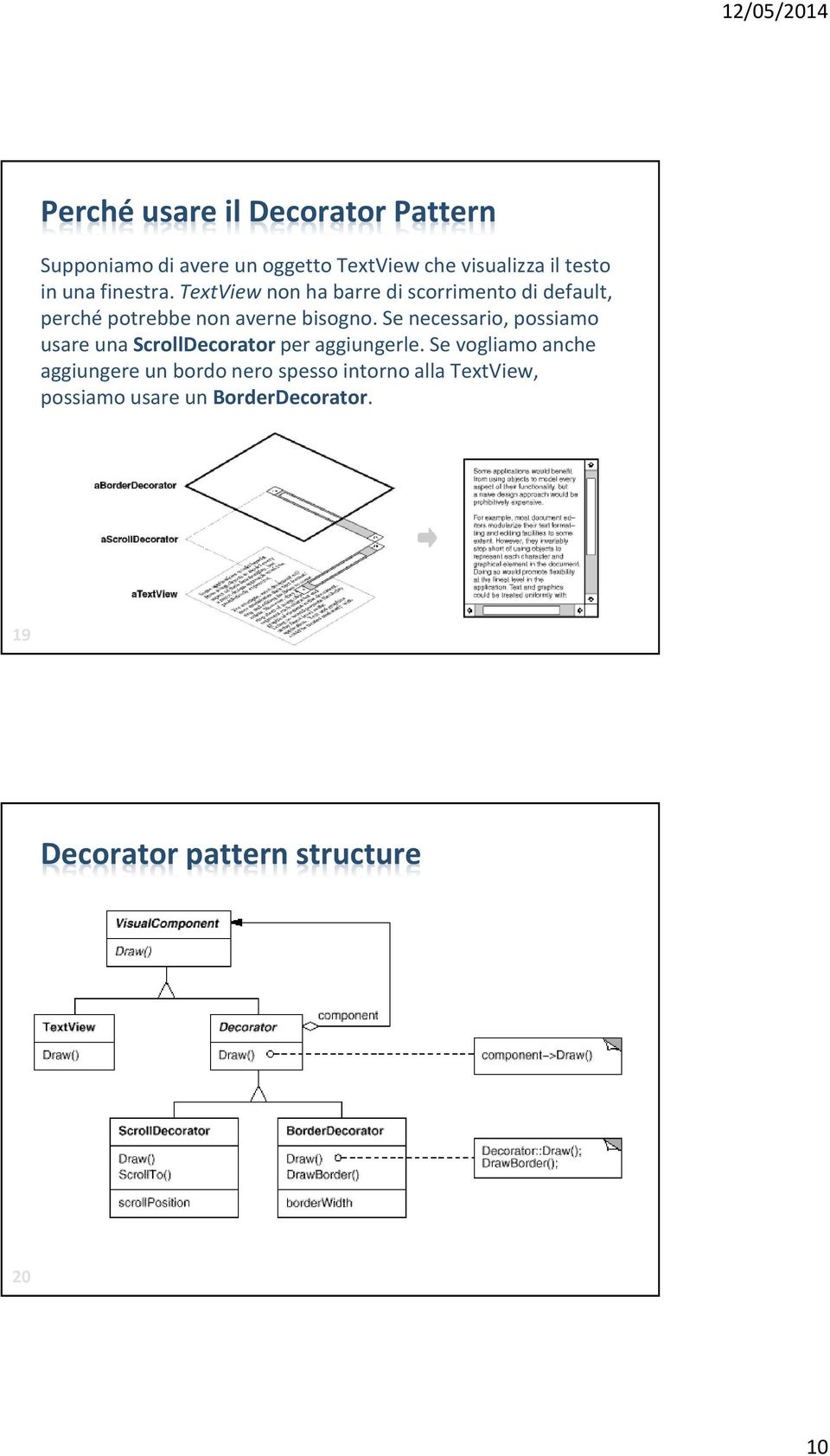 Se necessario, possiamo usare una ScrollDecoratorper aggiungerle.