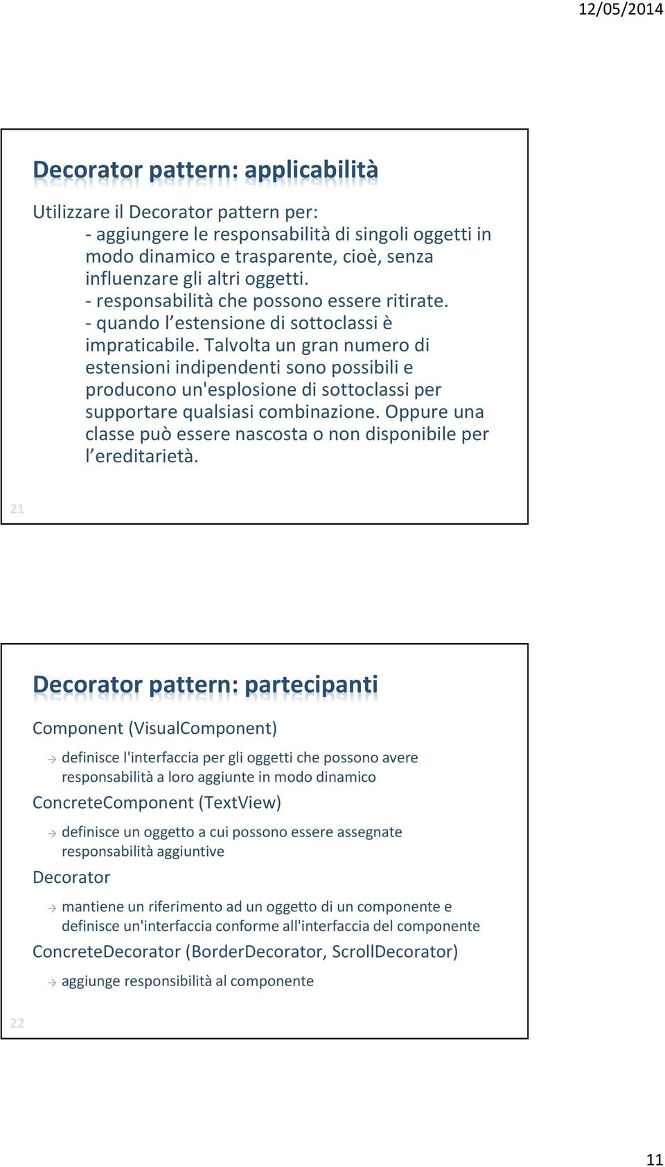 Talvolta un gran numero di estensioni indipendenti sono possibili e producono un'esplosione di sottoclassi per supportare qualsiasi combinazione.