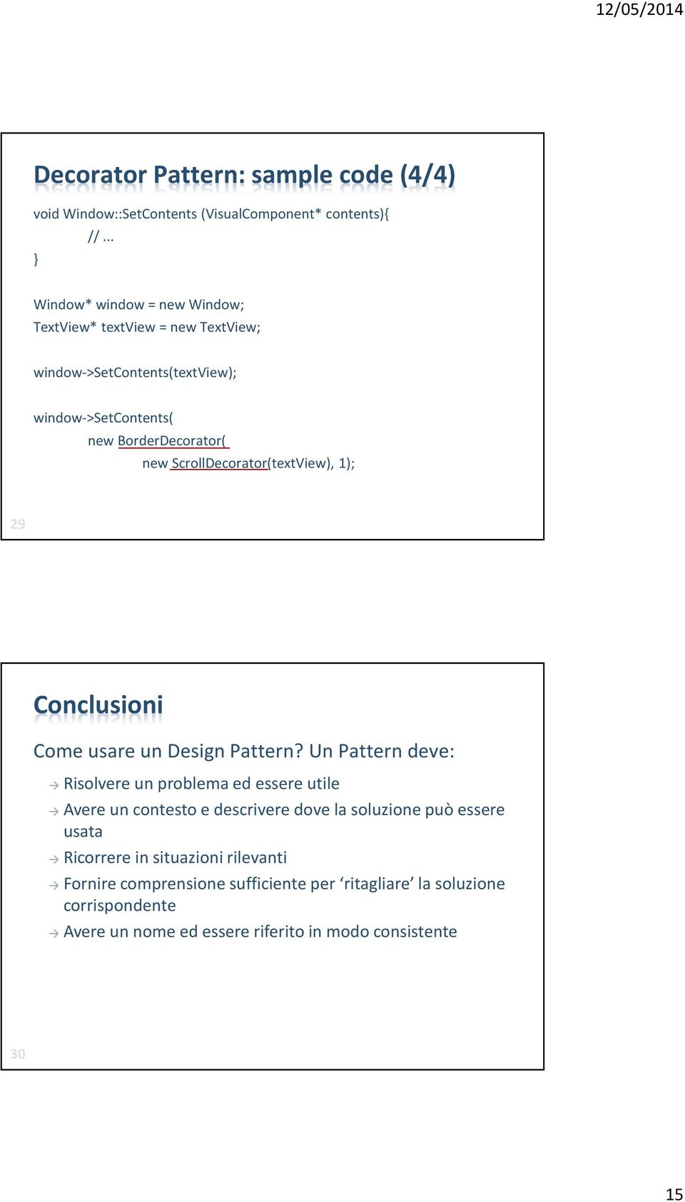 ScrollDecorator(textView), 1); 29 Conclusioni Come usare un Design Pattern?