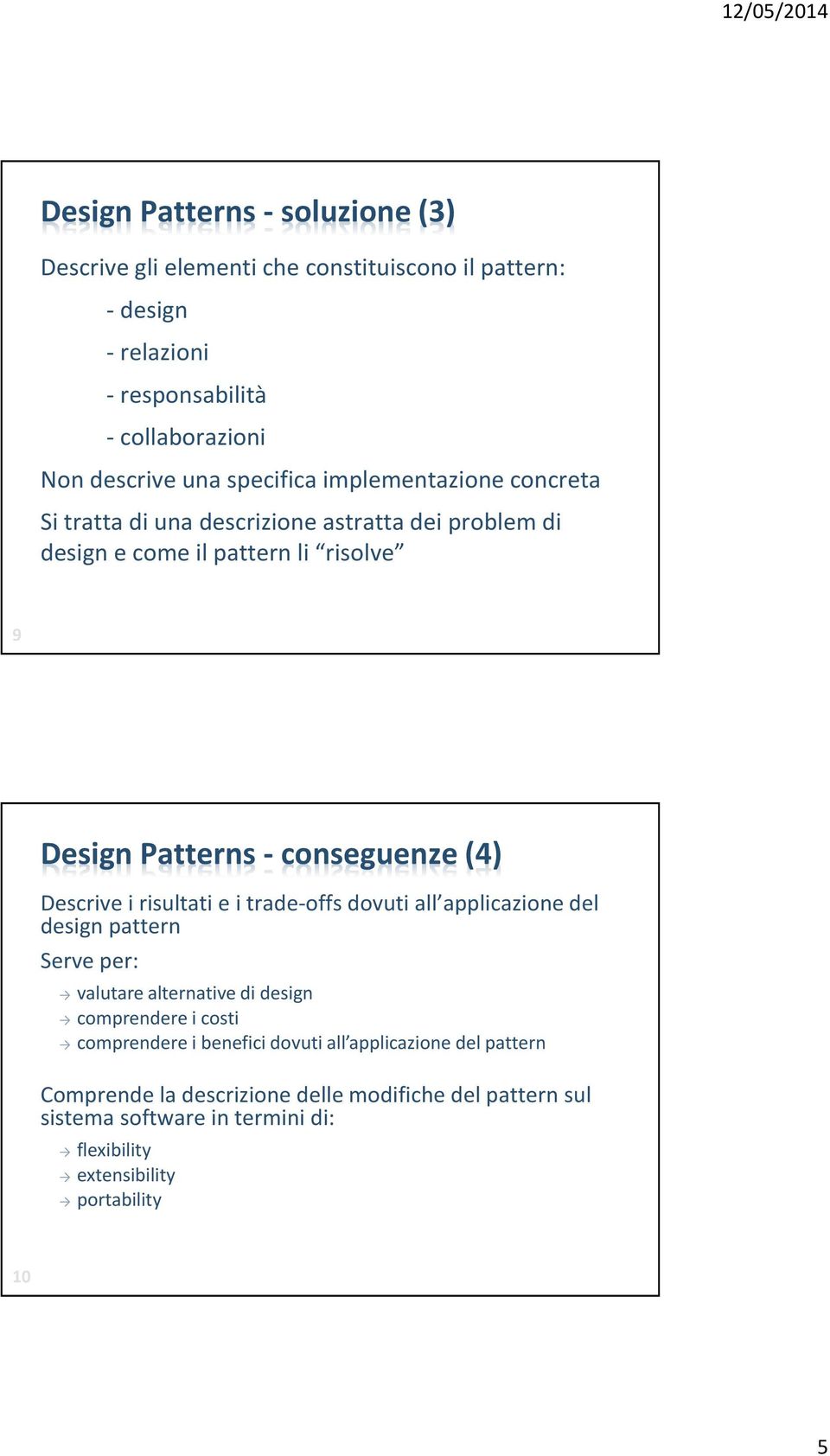 Descrive i risultati e i trade-offs dovuti all applicazione del design pattern Serve per: valutarealternative di design comprendere i costi comprendere i