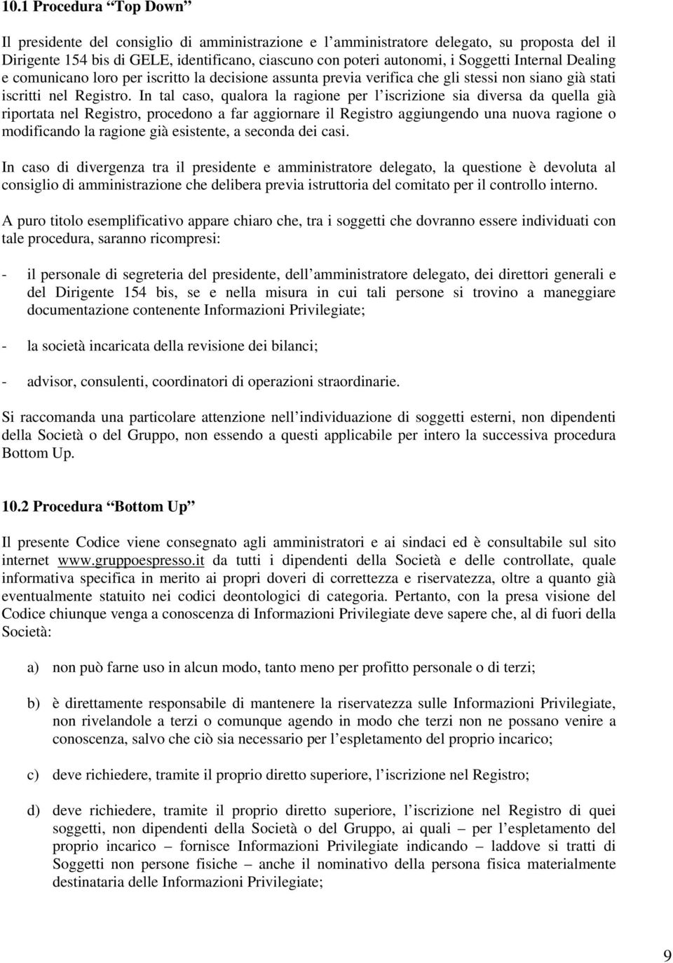 In tal caso, qualora la ragione per l iscrizione sia diversa da quella già riportata nel Registro, procedono a far aggiornare il Registro aggiungendo una nuova ragione o modificando la ragione già