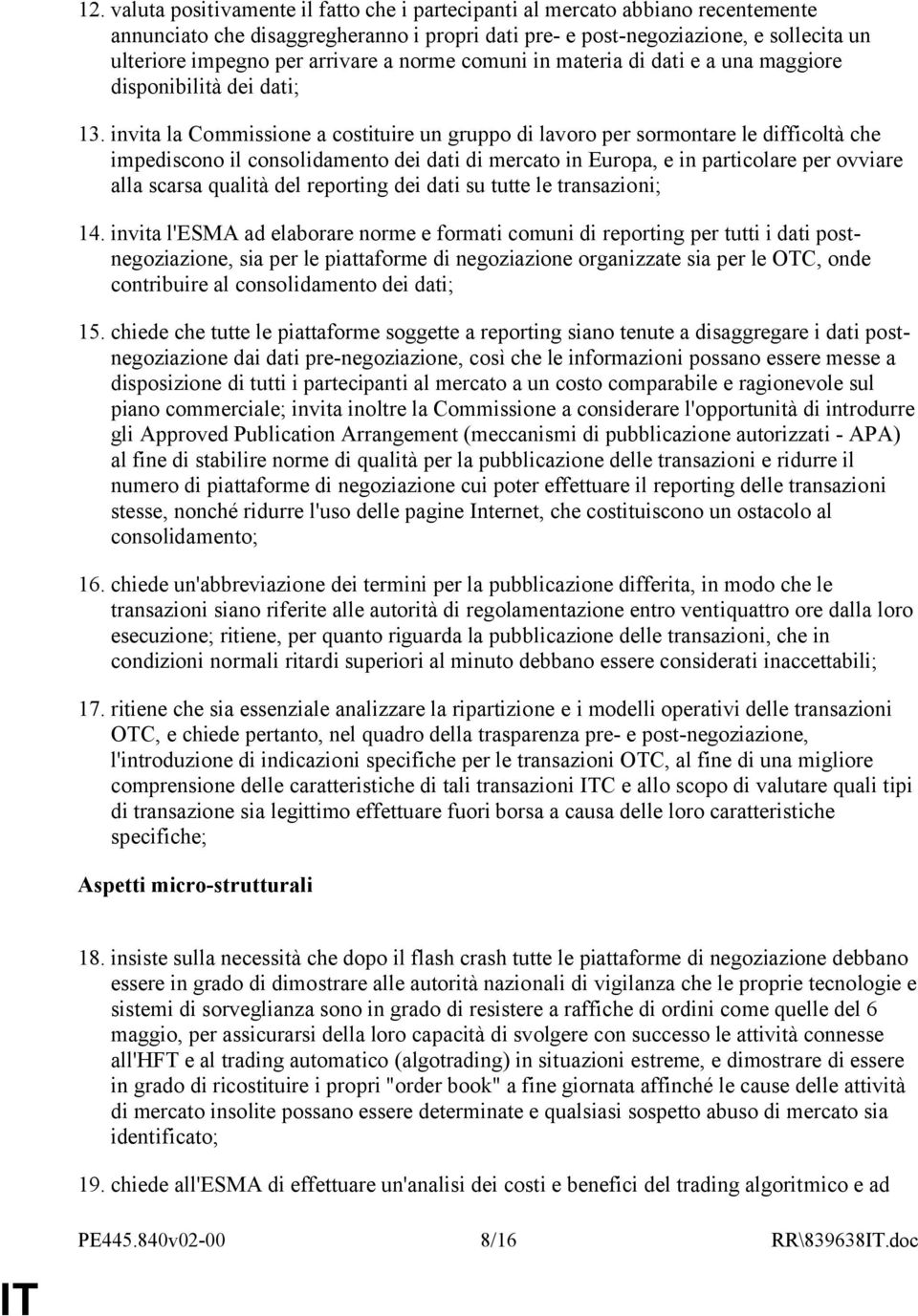 invita la Commissione a costituire un gruppo di lavoro per sormontare le difficoltà che impediscono il consolidamento dei dati di mercato in Europa, e in particolare per ovviare alla scarsa qualità